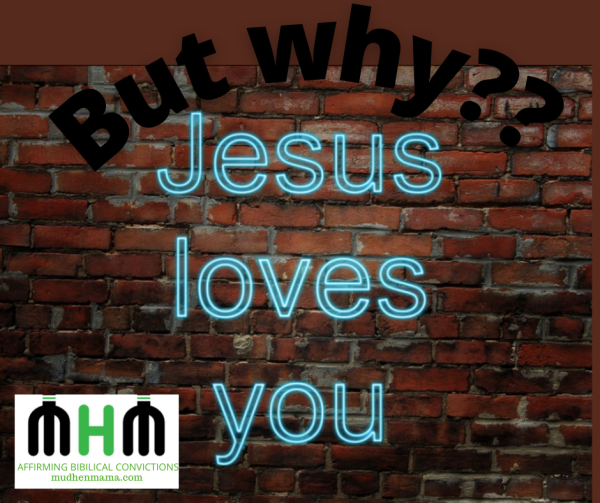Jesus loves you.  But why?
