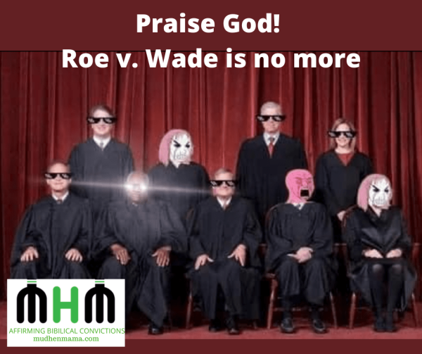 Praise God!  Roe v. Wade is no more