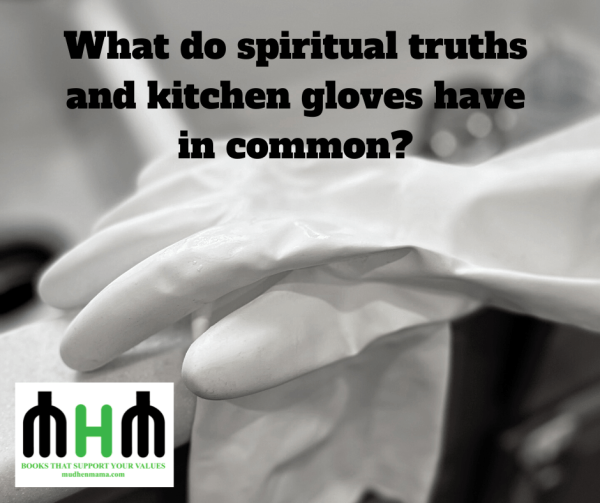 Re-post: What do spiritual truths and kitchen gloves have in common?