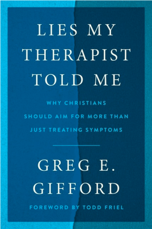 Lies My Therapist Told Me: Why Christians Should Aim for More Than Just Treating Symptoms