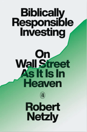 Biblically Responsible Investing: On Wall Street as It Is In Heaven