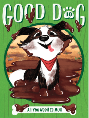 All You Need Is Mud (10) (Good Dog)